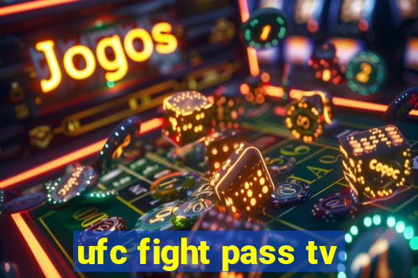 ufc fight pass tv